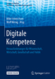 Digitale Kompetenz: Herausforderungen für Wissenschaft, Wirtschaft, Gesellschaft und Politik Mike Friedrichsen Editor