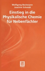 Einstieg in die Physikalische Chemie für Nebenfächler - Wolfgang Bechmann, Joachim Schmidt