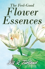 The 'Feel Good' Flower Essences -  Jill  R. Turland