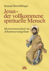 Jesus - der vollkommene spirituelle Mensch - Konrad Dietzfelbinger