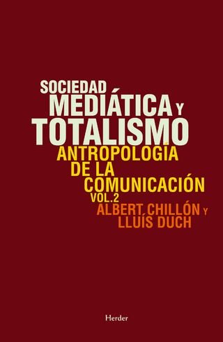 Sociedad mediática y totalismo - Albert Chillón; Lluís Duch