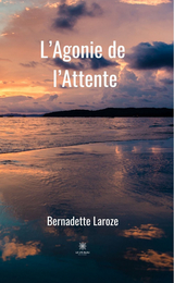 L’Agonie de l’Attente - Bernadette Laroze
