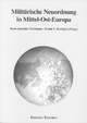 Militärische Neuordnung in Mittel-Ost-Europa - Hans J Giessmann; Frank S Roediger