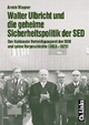Walter Ulbricht und die geheime Sicherheitspolitik der SED: Der Nationale Verteidigungsrat der DDR und seine Vorgeschichte. (1953-1971)