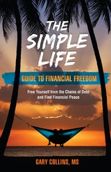 The Simple Life Guide To Financial Freedom - Gary Collins