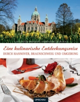 Eine kulinarische Entdeckungsreise durch Hannover und Umgebung - Claus Spitzer-Ewersmann, André Chales de Beaulieu