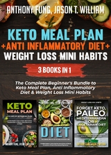 Keto Meal Plan + Anti Inflammatory Diet + Weight Loss Mini Habits: 3 Books in 1 - Anthony Fung, Jason T. William
