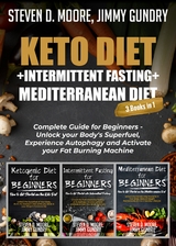 Keto Diet + Intermittent Fasting + Mediterranean Diet: 3 Books in 1 - Jimmy Gundry, Steven D. Moore
