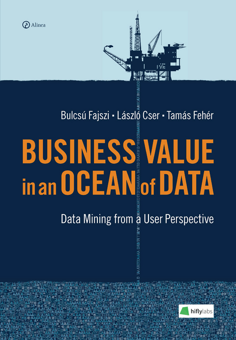 Business Value in an Ocean of Data - László Cser, Bulcsú Fajszi, Tamás Fehér