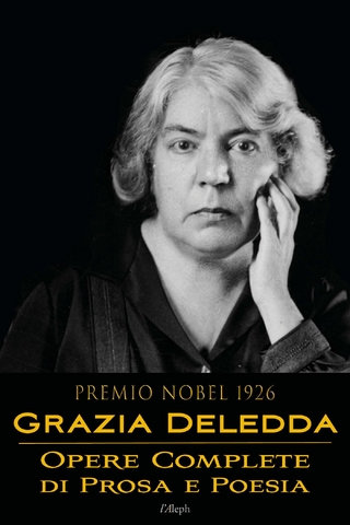 Grazia Deledda: Opere complete di prosa e poesia - Grazia Deledda