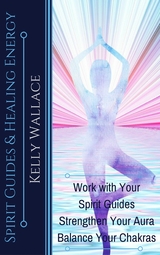 Spirit Guides And Healing Energy - Kelly Wallace