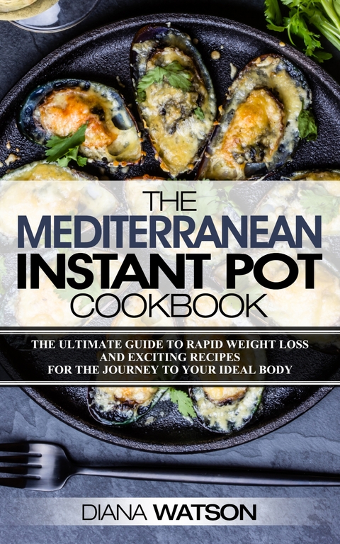 The Mediterranean Instant Pot Cookbook - Diana Watson
