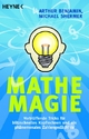 Mathe-Magie: Verblüffende Tricks für blitzschnelles Kopfrechnen und ein phänomenales Zahlengedächtnis