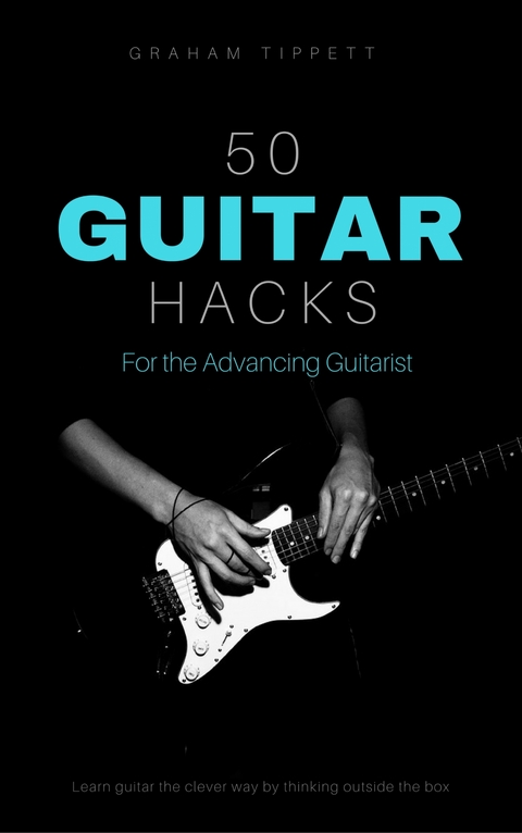 50 Guitar Hacks - Graham Tippett