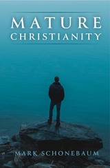 Mature Christianity -  Mark Schonebaum