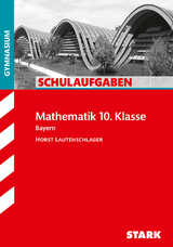 STARK Schulaufgaben Gymnasium - Mathematik 10. Klasse - Horst Lautenschlager