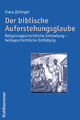 Der biblische Auferstehungsglaube: Religionsgeschichtliche Entstehung - heilsgeschichtliche Entfaltung (German Edition)