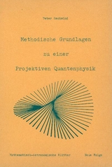 Methodische Grundlagen zu einer projektiven Quantenphysik - Peter Gschwind