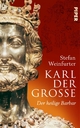 Karl der GroÃ?e: Der heilige Barbar Stefan Weinfurter Author