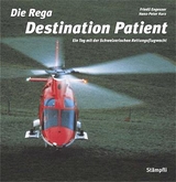 Die Rega - Destination Patient - Friedli Engesser, Peter Kurz