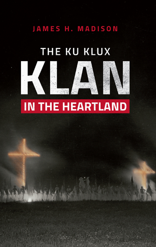 The Ku Klux Klan in the Heartland - James H. Madison