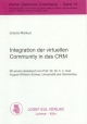 Integration der virtuellen Community in das CRM: Konzeption, Rahmenmodell, Realisierung (Electronic Commerce)