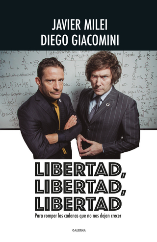 Libertad, libertad, libertad - Javier Milei; Diego Giacomini