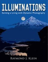 Illuminations : Earning a Living with Dynamic Photography -  Raymond  J. Klein