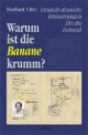 Warum ist die Banane krumm?: Deutsch-deutsche Erinnerungen für die Zukunft