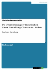 Die Osterweiterung der Europäischen Union. Entwicklung, Chancen und Risiken - Christine Pensenstadler