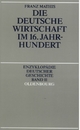 Die deutsche Wirtschaft im 16. Jahrhundert (Enzyklopädie deutscher Geschichte, 11, Band 11)