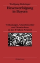 Hexenverfolgung in Bayern: Volksmagie, Glaubenseifer und StaatsrÃ¤son in der FrÃ¼hen Neuzeit Wolfgang Behringer Author