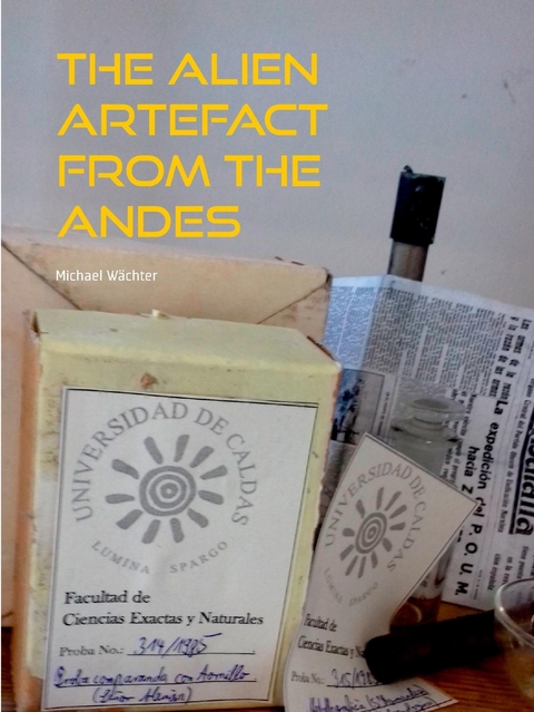 The Alien Artefact from the Andes - Michael Wächter