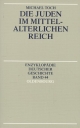 Die Juden im Mittelalterlichen Reich - Enzyklopädie Deutscher Geschichte Band 44 Oldenburg