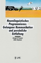 Neurolinguistisches Programmieren: Gelungene Kommunikation und persönliche Entfaltung - Joseph O'Connor, John Seymour