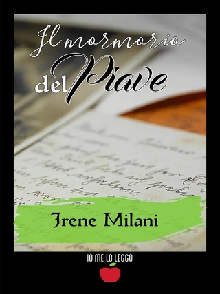 Il mormorio del Piave - Irene Milani