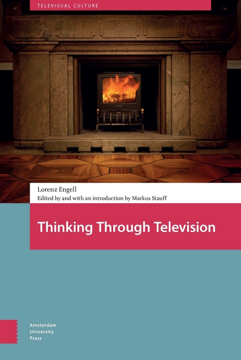 Thinking Through Television -  Engell Lorenz Engell