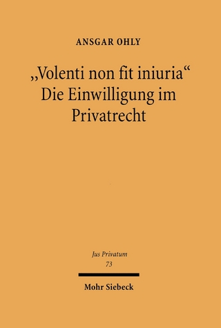'Volenti non fit iniuria' - Die Einwilligung im Privatrecht - Ansgar Ohly