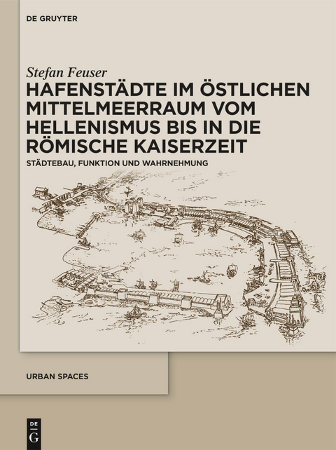 Hafenstädte im östlichen Mittelmeerraum vom Hellenismus bis in die römische Kaiserzeit -  Stefan Feuser