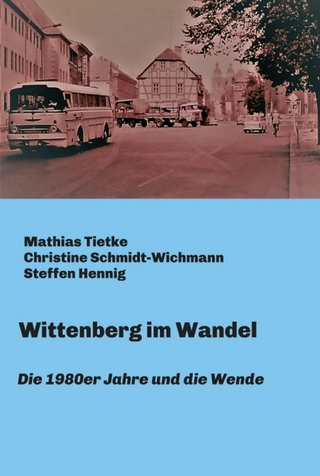 Wittenberg im Wandel - Mathias Tietke; Mathias Tietke; Christine Schmidt-Wichmann; Steffen Hennig