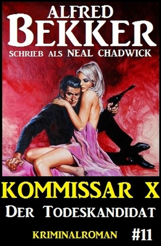 Neal Chadwick Kommissar X #11: Der Todeskandidat - Alfred Bekker; Neal Chadwick