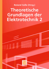 Theoretische Grundlagen der Elektrotechnik 2 - Roland Süße, Peter Burger, Ute Diemar, Eberhard Kallenbach, Bernd Marx, Tom Ströhla