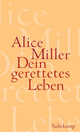 Dein gerettetes Leben - Alice Miller