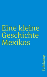 Eine kleine Geschichte Mexikos - Walther L. Bernecker, Horst Pietschmann, Hans Werner Tobler