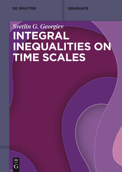 Integral Inequalities on Time Scales -  Svetlin G. Georgiev