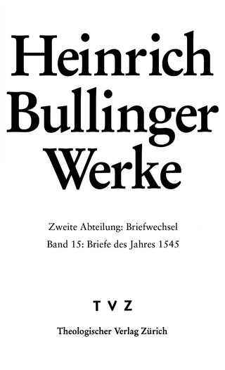 Bullinger, Heinrich: Werke - Heinrich Bullinger; Reinhard Bodenmann; Alexandra Kess; Judith Steiniger