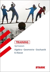 STARK Training Gymnasium - Mathematik Algebra / Geometrie / Stochastik 8. Klasse - Markus Fiederer