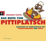 Das Beste von Pittiplatsch - Abenteuer im Märchenwald mit Schnatterinchen und Moppi - Ingeborg Feustel