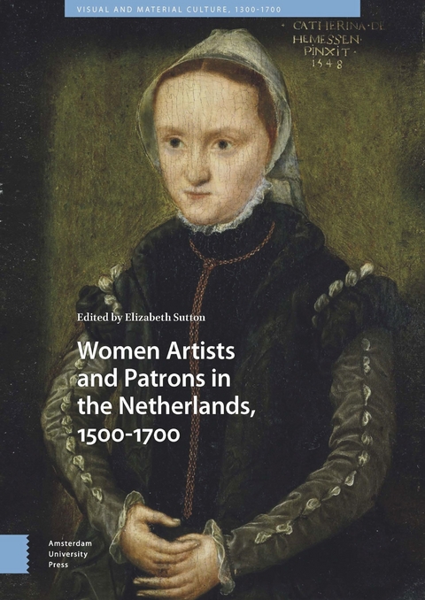 Women Artists and Patrons in the Netherlands, 1500-1700 - 