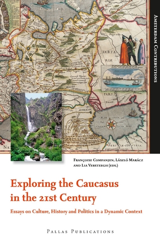 Exploring the Caucasus in the 21st Century - Francoise Companjen; Lia Versteegh; László Marácz